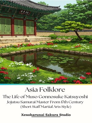 cover image of Asia Folklore the Life of Muso Gonnosuke Katsuyoshi Jojutsu Samurai Master From 17th Century (Short Staff Martial Arts Style)
